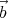 ⃗
b